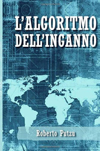 Roberto Putzu — L'algoritmo dell'inganno (Italian Edition)