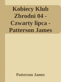 Patterson James — Kobiecy Klub Zbrodni 04 - Czwarty lipca - Patterson James