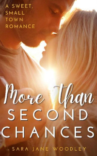 Sara Jane Woodley — More Than Second Chances: A Sweet, Small-Town Romance (Aston Falls Book 1)