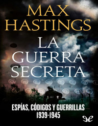 Max Hastings — LA GUERRA SECRETA