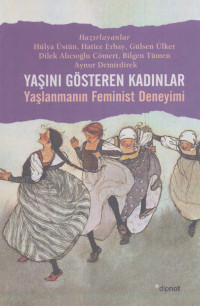 Hülya Üstün, Hatice Erbay, Gülsen Ülker, Dilek Alıcıoğlu Cömert, Bilgen Tümen, Aynur Demirdirek — Yaşını Gösteren Kadınlar - Yaşlanmanın Feminist Deneyimi