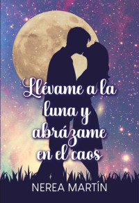 Nerea Martín — Llévame a la luna y abrázame en el caos