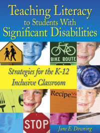 Downing, June; — Teaching Literacy to Students With Significant Disabilities