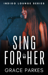 Grace Parkes — Sing For Her : A Lesbian/Sapphic Romance