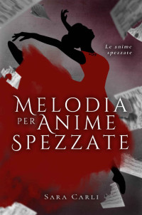 Sara Carli — Melodia per anime spezzate (Italian Edition)