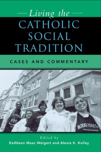 Kathleen Maas Weigert & Alexia K. Kelley — Living the Catholic Social Tradition: Cases and Commentary