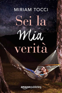 Miriam Tocci — Sei la mia verità (Italian Edition)