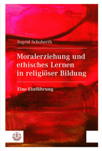 Ingrid Schoberth — Moralerziehung und ethisches Lernen in religiöser Bildung