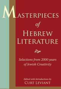 Curt Leviant (Editor) — Masterpieces of Hebew Literature: Selections from 2000 Years of Jewish Creativity