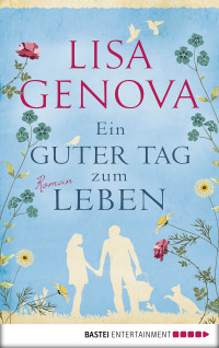 Lisa Genova [Genova, Lisa] — Ein guter Tag zum Leben