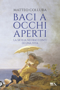 Matteo Collura — Baci a occhi aperti: Scritti sulla Sicilia