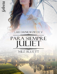 Mile Bluett — Para siempre Juliet (Las Dankworth 5)