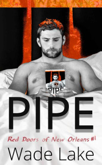 Wade Lake [Lake, Wade] — Pipe: (A Romance & Suspense Mystery) (Red Doors of New Orleans Mystery Series Book 1)