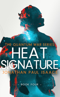Jonathan Paul Isaacs — Heat Signature (The Quantum War Book 4)