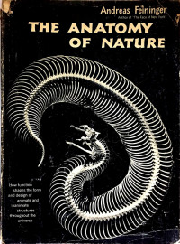 Feininger, Andreas — The Anatomy of Nature: How Function Shapes the Form & Design of Animate & Inanimate Structures