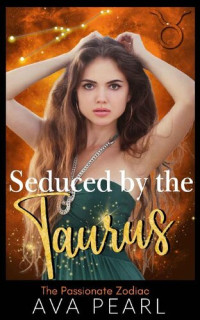Ava Pearl — Seduced by the Taurus (The Passionate Zodiac #2)