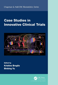 Binbing Yu, Kristine Broglio — Case Studies in Innovative Clinical Trials