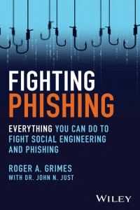 Roger A. Grimes & John N. Just — Fighting Phishing : Everything You Can Do to Fight Social Engineering and Phishing