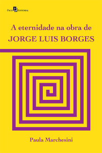 Paula Marchesini de Souza Mendes; — A eternidade na obra de Jorge Luis Borges