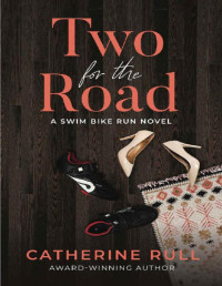 Catherine Rull [Rull, Catherine] — Two for the Road (A Swim Bike Run Novel Book 1)
