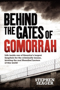 Stephen Seager — Behind the Gates of Gomorrah: A Year With the Criminally Insane