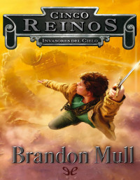 Brandon Mull — Invasores Del Cielo