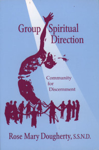 Rose Mary Dougherty, SSND — Group Spiritual Direction: Community for Discerment