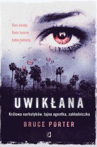 Bruce Porter — Uwikłana. Królowa narkotyków, tajna agentka, zakładniczka