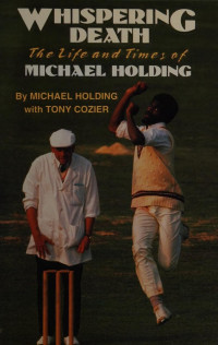 Holding, Michael, 1954- — Whispering death : the life and times of Michael Holding