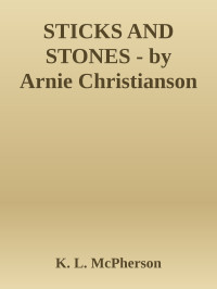 K. L. McPherson — STICKS AND STONES - by Arnie Christianson