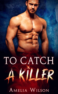 Amelia Wilson — To Catch A Killer