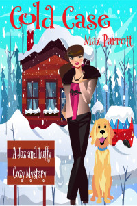 Max Parrott — Cold Case (Jaz and Luffy Cozy Mystery 1.5)
