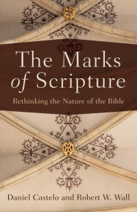 Castelo, Daniel;Wall, Robert W.; — The Marks of Scripture