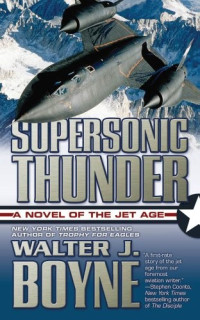 Walter J. Boyne — Supersonic Thunder: A Novel of the Jet Age (Novels of the Jet Age)