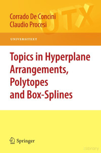 Corrado De Concini, Claudio Procesi — Topics in Hyperplane Arrangements, Polytopes and Box-Splines