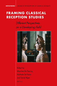 Maarten de Pourcq & Nathalie de Haan & David Rijser — Framing Classical Reception Studies: Different Perspectives on a Developing Field