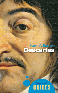 Harry M. Bracken — Descartes: A Beginner's Guide