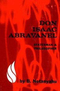 Netanyahu, Benzion — Don Isaac Adravanel: Statesman and Philosopher