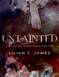 Lilian T. James — Untainted (The Crystal Island Series Book 1)
