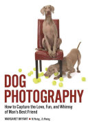 Margaret Bryant — Dog Photography: How to Capture the Love, Fun, and Whimsy of Man's Best Friend