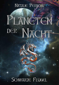 Natalie Peracha — Planeten der Nacht: Schwarze Flügel (German Edition)