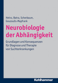 Andreas Heinz;Anil Batra;Norbert Scherbaum;Euphrosyne Gouzoulis-Mayfrank; & Andreas Heinz & Norbert Scherbaum & Euphrosyne Gouzoulis-Mayfrank — Neurobiologie der Abhngigkeit