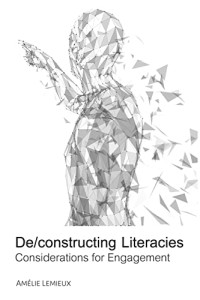 Amélie Lemieux — De/constructing Literacies: Considerations for Engagement