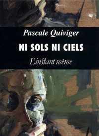 Pascale Quiviger [Quiviger, Pascale] — Ni sols ni ciels