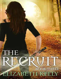 Elizabeth Kelly — The Recruit: Book Three