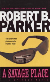 Robert B. Parker [Parker, Robert B.] — A Savage Place