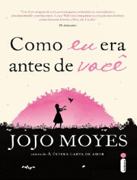 Jojo Moyes — Como Eu Era Antes de Você