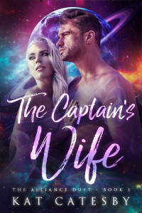 Kat Catesby [Catesby, Kat] — The Captain’s Wife (The Alliance Duet #1)