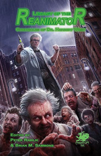 Brian M. Sammons, Don R. Burleson, Peter H. Cannon, Michael Cisco, Tim Curran, C.J. Henderson, H.P. Lovecraft, Brian McNaughton, Christine Morgan, Edward Morris, Will Murray, Robert M. Price, Joseph S. Pulver, Peter Rawlik, Molly Tanzer — Legacy of the Reanimator