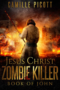 Camille Picott — Book of John (Jesus Christ Zombie Killer 1)
